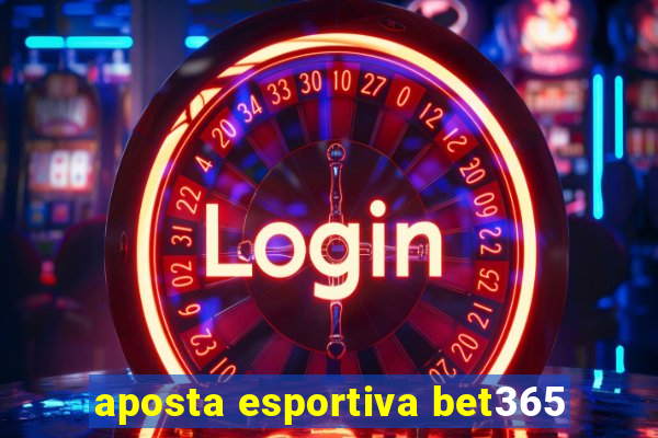 aposta esportiva bet365